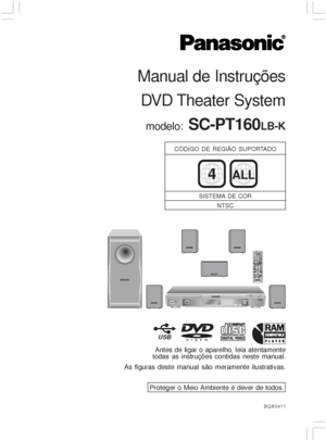 Page 1Antes de ligar o aparelho, leia atentamente
todas as instruções contidas neste manual.
As figuras deste manual são meramente ilustrativas.
BQX0411
Proteger o Meio Ambiente é dever de todos.
Manual de Instruções
DVD Theater System
modelo: SC-PT160LB-K
4ALL
CÓDIGO DE REGIÃO SUPORTADO
SISTEMA DE COR
NTSC
VIDEOTMUSB
 