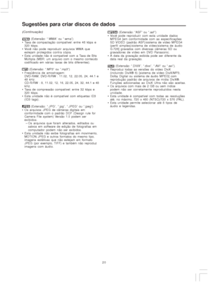 Page 2020
Sugestões para criar discos de dados
(Continuação)
 (Extensão: “.WMA” ou “.wma”)
 Taxa de compactação compatível: entre 48 kbps e
320 kbps.
 Você não pode reproduzir arquivos WMA que
estejam protegidos contra cópia.
 Esta unidade não é compatível com a Taxa de Bits
Múltipla (MBR: um arquivo com o mesmo conteúdo
codificado em várias taxas de bits diferentes).
 (Extensão: “.MP3” ou “.mp3”)
 Freqüência de amostragem:
DVD-RAM, DVD-R/RW : 11.02, 12, 22.05, 24, 44.1 e
48 kHz.
CD-R/RW : 8, 11.02, 12, 16,...