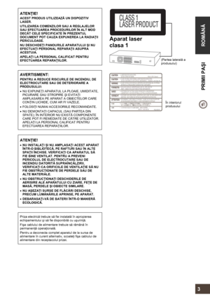 Page 3  
 
ROMÂNĂ  PRIMII PAŞI 
     
3 
ATENŢIE! 
ACEST PRODUS UTILIZEAZĂ UN DISPOZITIV 
LASER. 
UTILIZAREA COMENZILOR SAU A REGLAJELOR 
SAU EFECTUAREA PROCEDURILOR ÎN ALT MOD 
DECÂT CELE SPECIFICATE ÎN PREZENTUL 
DOCUMENT POT CAUZA EXPUNEREA LA RADIAŢII 
PERICULOASE. 
NU DESCHIDEŢI PANOURILE APARATULUI ŞI NU 
EFECTUAŢI PERSONAL REPARAŢII ASUPRA 
ACESTUIA. 
APELAŢI LA PERSONAL CALIFICAT PENTRU 
EFECTUAREA REPARAŢIILOR. 
 
AVERTISMENT: 
PENTRU A REDUCE RISCURILE DE INCENDIU, DE 
ELECTROCUTARE SAU DE...