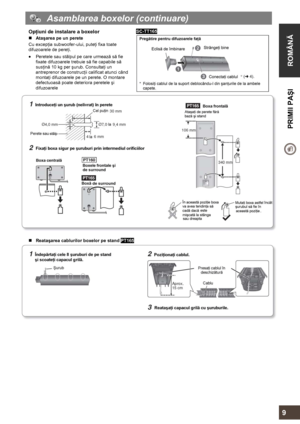 Page 9  
 
ROMÂNĂ  PRIMII PAŞI 
     
9 
  Asamblarea boxelor (continuare) 
Opţiuni de instalare a boxelor    
„ Ataşarea pe un perete  
Cu excepţia subwoofer-ului, puteţi fixa toate 
difuzoarele de pereţi.  
• Peretele sau stâlpul pe care urmează să fie 
fixate difuzoarele trebuie să fie capabile să 
susţină 10 kg per şurub. Consultaţi un 
antreprenor de construcţii calificat atunci când 
montaţi difuzoarele pe un perete. O montare 
defectuoasă poate deteriora peretele şi 
difuzoarele
 
SC-TT165...