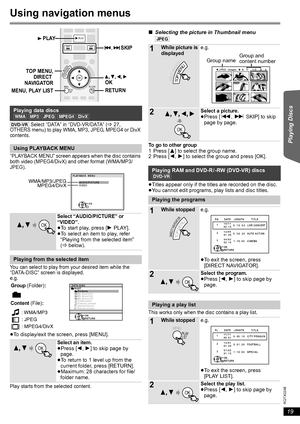 Page 1919
RQTX0246
Getting Started Playing Discs Other Operations Reference
 
Using navigation menus
[DVD-VR] Select “DATA” in “DVD-VR/DATA” (B27, 
OTHERS menu) to play WMA, MP3, JPEG, MPEG4 or DivX 
contents.
“PLAYBACK MENU” screen appears when the disc contains 
both video (MPEG4/DivX) and other format (WMA/MP3/
JPEG).
You can select to play from your desired item while the 
“DATA-DISC” screen is displayed.
e.g.
≥To display/exit the screen, press [MENU].
Play starts from the selected content.
∫Selecting the...