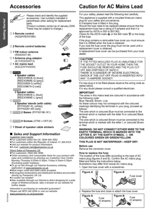 Page 44
RQTX0246
Getting Started
Accessories
Please check and identify the supplied 
accessories. Use numbers indicated in 
parentheses when asking for replacement 
parts.
(Product numbers correct as of January 2009. 
These may be subject to change.)
1 Remote control
(N2QAYB000366)
2 Remote control batteries
1 FM indoor antenna
(RSA0007-M)
1 Antenna plug adaptor
(K1YZ02000013)
1 AC mains lead
(K2CZ3YY00005)
[PT170] 
4 Speaker cables [REEX0860E-Q (blue)] [REEX0868E-Q (grey)]
[REEX0859-Q (white)]
[REEX0867A-Q...