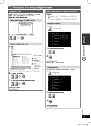 Page 19ENGLISH
19
RQT8043
RQTX0055
DISC OPERATIONS
 Playing data discs using navigation menus
Playing data discs
Select “DATA” in “OTHERS” tab  (\ page 25) to play 
WMA, MP3, JPEG, MPEG4 or DivX content.
    
Playing items in order (PLAYBACK MENU)
LAYBACK MENU P
AUD I O
/PCTURE
VIDEOI
To select “AUDIO/PICTURE” or “VIDEO”.
    
Playing from the selected item
1 
ATA– D I SC D
Ba b y
Bi ke & ar
Ca r t oo
Ca t & D g
~ O ROT
C
n
o
Hams t r
Mi ckey F r
Ot he r Ae
&
nimal
Ot he r C t e
PandauPho o st
Po k em n
d i...