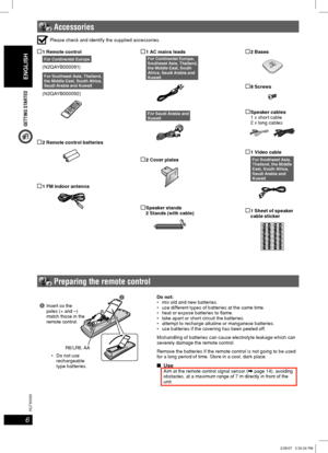 Page 6GETTING STARTED
ENGLISH
6
RQT8043
RQTX0055
 Preparing the remote control
 Do not use 
rechargeable 
type batteries.
R6/LR6, AA
1 Insert so the 
poles (+ and –) 
match those in the 
remote control.
Do not:
 mix old and new batteries.
 use different types of batteries at the same time.
 heat or expose batteries to  ame.
 take apart or short circuit the batteries.
 attempt to recharge alkaline or manganese batteries.
 use batteries if the covering has been peeled off.
Mishandling of batteries can cause...