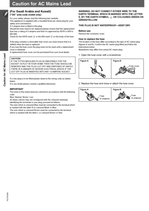 Page 44
Caution for AC Mains Lead
RQTX0088
(For Saudi Arabia and Kuwait)
(“GS” area code model only)
For your safety, please read the following text carefully.
This appliance is supplied with a moulded three pin mains plug for your 
safety and convenience.
A 5-ampere fuse is fitted in this plug.
Should the fuse need to be replaced please ensure that the replacement 
fuse has a rating of 5-ampere and that it is approved by ASTA or BSI to 
BS1362.
Check for the ASTA mark Ï or the BSI mark Ì on the body of the...