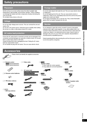 Page 55
Safety precautions / Accessories
5
RQTX0088
Set the unit up on an even surface away from direct sunlight, high 
temperatures, high humidity, and excessive vibration. These conditions 
can damage the cabinet and other components, thereby shortening the 
unit’s service life. 
Do not place heavy items on the unit.
Do not use high voltage power sources. This can overload the unit and 
cause a fire. 
Do not use a DC power source. Check the source carefully when setting 
the unit up on a ship or other places...