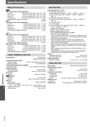 Page 4040
Specifications
RQTX0088
Specifications Specifications
[PT465]
RMS Output Power: Dolby Digital Mode
Front Ch  125 W per channel (3≠), 1 kHz, 10 % THD
Surround Ch  125 W per channel (3≠), 1 kHz, 10 % THD
Center Ch  125 W per channel (3≠), 1 kHz, 10 % THD
Subwoofer Ch 125 W per channel (3≠), 100 Hz, 10 % THD
Total RMS Dolby Digital mode power  750 W
PMPO5600 W
DIN Output Power: Dolby Digital Mode
Front Ch 75 W per channel (3 ≠), 1 kHz, 1 % THD
Surround Ch  75 W per channel (3≠), 1 kHz, 1 % THD
Center Ch...