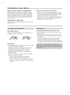 Page 2121
Informações sobre discos
Discos que não podem ser reproduzidos
DVD-RW versão 1.0, DVD-Audio, DVD-ROM, CD-ROM,
CDV, CD-G, SACD, Photo CD, DVD-RAM que não pode
ser removido de seu car tucho, 2.6-GB e 5.2-GB DVD-
RAM, e “Chaoji VCD” disponível no mercado incluindo
CVD, DVCD e SVCD que não esteja em conformidade
com a IEC62107.
Reprodução de discos PAL
O aparelho automaticamente detecta e converte discos
PAL para NTSC.
Manutenção
Limpe essa unidade com um pano macio e seco.
 Nunca utilize álcool,...