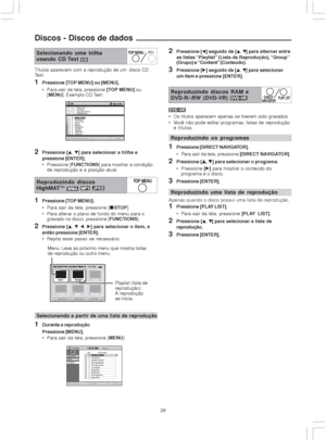 Page 2929
Discos - Discos de dados
Selecionando uma trilha
usando CD Text 
Reproduzindo discos RAM e
DVD-R/-RW (DVD-VR) 
Reproduzindo discos
HighMATTM   
Títulos aparecem com a reprodução de um  disco CD
Text.
1Pressione [TOP MENU] ou [MENU].
 Para sair da tela, pressione [TOP MENU] ou
[MENU]. Exemplo CD Text:
2Pressione [4, $] para selecionar a trilha e
pressione [ENTER].
 Pressione [FUNCTIONS] para mostrar a condição
de reprodução e a posição atual.
1Pressione [TOP MENU].
 Para sair da tela, pressione...