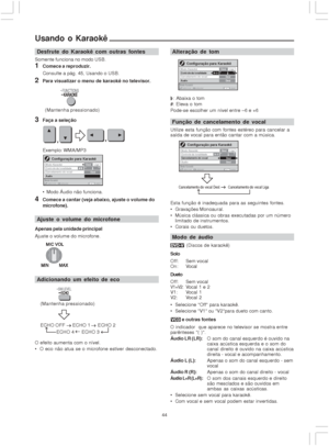 Page 4444
Configuração para Karaokê
Modo Karaokê
Modo Karaokê
Controle da tonalidade
Cancelamento do vocal
ÁudioDesl
Desl+Liga
selecionar p/ajustar p/sair
Desl -3
Cancelamento do vocal Desl.Cancelamento do vocal Liga
Usando o Karaokê
Desfrute do Karaokê com outras fontes
Somente funciona no modo USB.1Comece a reproduzir.
Consulte a pág. 45, Usando o USB.
2Para visualizar o menu de karaokê no televisor.
3Faça a seleção
Exemplo: WMA/MP3
 Modo Áudio não funciona.
4Comece a cantar (veja abaixo, ajuste o volume do...