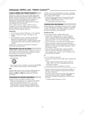 Page 4747
Utilizando VIERA Link HDAVI ControlTM
O que é VIERA Link HDAVI Control?
VIERA Link HDAVI Control é uma função prática que
oferece funcionamento combinado desta unidade e um
televisor Panasonic (VIERA) com controle HDAVI (HDAVI
Control). Pode-se utilizar esta função conectando o
equipamento via cabo HDMI. Veja o manual de
instruções do equipamento conectado para conhecer
mais detalhes de funcionamento.
Essa unidade suporta a função HDAVI Control 2.
O televisor com função HDAVI Control 2 permite a...