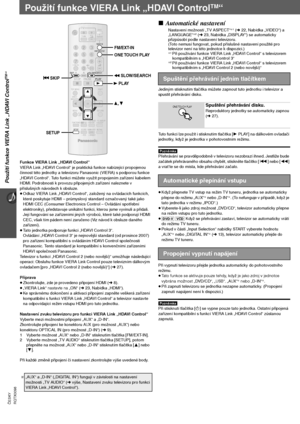 Page 10226
Použití funkce VIERA Link „HDAVI Control
TM“
RQTX0098 ČESKY
Použití funkce VIERA Link „HDAVI ControlTM“
Funkce VIERA Link „HDAVI Control“
VIERA Link „HDAVI Control“ je praktická funkce nabízející propojenou 
činnost této jednotky a televizoru Panasonic (VIERA) s podporou funkce 
„HDAVI Control“. Tuto funkci můžete využít propojením zařízení kabelem 
HDMI. Podrobnosti k provozu připojených zařízení naleznete v 
příslušných návodech k obsluze.
≥Odkaz VIERA Link „HDAVI Control“, založený na ovládacích...