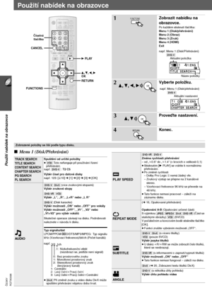 Page 9418
Použití nabídek na obrazovce
RQTX0098 ČESKY
Použití nabídek na obrazovce
∫Menu 1 (Disk/Přehrávání)
CANCEL
-SLEEP-REPEAT
MUTING
-FL DISPLAY-PLAY MODE
SUBWOOFER-CH SELECT
FUNCTIONS
SETUPSOUND
LEVEL
TOP MENU
MENU
DIRECTNAVIGATOR
STA R T
PLAY
LIST
SLOW/SEARCH
PLAY PA USE STOP
SKIP
123
456
789
0
10CANCEL
VOL FM/EXT-IN
TV/AVVOLiPod/USB
TVDV D
-W.S.
PLFUNCTIONS
OKOK
ONE TOUCH PLAY
PLAY
RETURNRETURN
Číselná
tlačítka
1Zobrazit nabídku na 
obrazovce.
Po každém stisknutí tlačítka:
Menu 1 (Disk/přehrávání)
Menu 2...