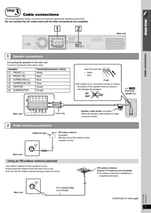 Page 77
Simple Setup
Cable connections
ENGLISH RQTX0098
Turn off all equipment before connection and read the appropriate operating instructions.Do not connect the AC mains lead until all other connections are complete.
(Continued on next page)
1Speaker connections
2Radio antenna connections
Using an FM outdoor antenna (optional)
step
3Cable connections
CENTER SUBWOOFER FRONT652143LRLRSURROUND
SPEAKERS
FM ANT
(75   )
12
Main unit
LchSURROUND3
CENTER SUBWOOFER FRONT652143LRLRSURROUND
Connecting the speakers to...