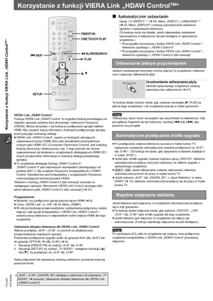 Page 6426
Korzystanie z funkcji VIERA Link „HDAVI Control
TM“
RQTX0098 POLSKI
Korzystanie z funkcji VIERA Link „HDAVI ControlTM“
VIERA Link „HDAVI Control“
Funkcja VIERA Link „HDAVI Control“ to wygodna funkcja pozwalająca na 
wspólne operacje systemu kina domowego i telewizora Panasonic 
(VIERA). Można korzystać z tej funkcji po podłączeniu sprzętu kablem 
HDMI. Aby uzyskać więcej informacji o funkcjach podłączonego sprzętu, 
przeczytaj jego instrukcję obsługi.
≥VIERA Link „HDAVI Control“, oparta na funkcjach...