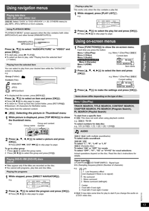 Page 1313
R Q T X 111 5
Getting Started Playing Discs Other Operations Reference
[DVD-VR] Select “DATA” in “DVD-VR/DATA” (B20, OTHERS menu) to 
play MP3, JPEG, MPEG4 or DivX contents.
“PLAYBACK MENU” screen appears when the disc contains both video 
(MPEG4/DivX) and other format (WMA/MP3/JPEG).
Press [3,4]9 to select “AUDIO/PICTURE” or “VIDEO” and 
press [OK]9.
≥To start play, press [1PLAY]6.
≥To select an item to play, refer “Playing from the selected item” 
(Bbelow).
You can select to play from your desired...