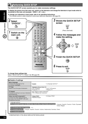 Page 14GETTING STARTED
ENGLISH
ENGLISH
14
RQT8043
RQTX0038
The QUICK SETUP screen assists you to make necessary settings.
To display the picture from this main unit, switch on the television and change the television’s input mode which is 
connected to this main unit (example : VIDEO 1, AV 1, etc.).
To change your television’s input mode, refer to its operating instructions.
 This remote control is able to perform some basic television operations (\ page 40).
To change these settings later
Select “QUICK SETUP”...