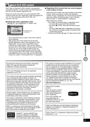 Page 31DISC OPERATIONS
ENGLISH
ENGLISH
31
RQT8043
RQTX0038
 About DivX VOD content
DivX Video-on-Demand (VOD) content is encrypted for 
copyright protection. In order to play DivX VOD content on 
this unit, you  rst need to register the unit.
Follow the online instructions for purchasing DivX VOD 
content to enter the unit’s registration code and register the 
unit. For more information about DivX VOD, visit 
www.divx.com/vod.
7 Display the unit’s registration code(\ page 29, “DivX Registration” in “Others”...