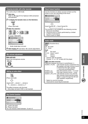 Page 35OTHER OPERATIONS
ENGLISH
35
RQT8043
RQTX0038
Enjoying karaoke with other sources
This works only in USB mode.
1 Start play. Refer to (\ page 37) for Optional USB connection 
and operation.
2  To display the karaoke menu on the television.
 
(Press and hold)
3  Make the selection
    
Example: WMA/MP3
 
Karaoke Settings
Karaoke Mode
Karaoke Mode
Key Control
Vocal Cancel
AudioOff
  Off+ On
to select to adjust to exit
 Audio mode does not work
4 Start singing (\ see below, Mic volume adjustment).
Mic volume...