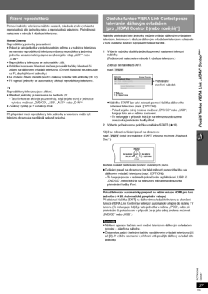 Page 10327
Použití funkce VIERA Link „HDAVI Control
TM“
ČESKY RQTX0098
Pomocí nabídky televizoru můžete nastavit, zda bude zvuk vycházet z 
reproduktorů této jednotky nebo z reproduktorů televizoru. Podrobnosti 
naleznete v návodu k obsluze televizoru.
Home Cinema
Reproduktory jednotky jsou aktivní.
≥Pokud je tato jednotka v pohotovostním režimu a v nabídce televizoru 
se namísto reproduktorů televizoru vyberou reproduktory jednotky, 
jednotka se automaticky zapne a vybere jako vstup „AUX“
§ nebo 
„D-IN“§ ....