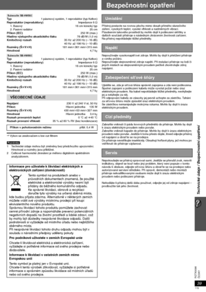 Page 11539
Technické údaje / Bezpečnostní opatření
ČESKY RQTX0098
[Subwoofer\SB-HW560] 
Ty p1 pásmový systém, 1 reproduktor (typ Kelton)
Reproduktor (reproduktory)Impedance 6≠
1. Basový  16 cm kónický typ
2. Pasivní radiátor 25 cm
Příkon (IEC)250 W (max.)
Hladina výstupního akustického tlaku78 dB/W (1,0 m)
Kmitočtový rozsah35 Hz   až 200 Hz (j16 dB)
40 Hz   až 198 Hz (j10 dB)
Rozměry (ŠtVtH)181 mmk361 mmk315 mm
Hmotnost4,7 kg
[Subwoofer\SB-HW860] 
Ty p1 pásmový systém, 1 reproduktor (typ Kelton)
Reproduktor...