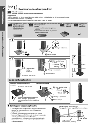 Page 424
Prosta Instalacja
Montowanie głośników przednich
RQTX0098 POLSKI
[]PT560]]Głośniki przednie
[PT860]Głośniki przednie i głośniki dźwięku przestrzennego
Przygotowanie
≥Aby nie uszkodzić ani nie porysować głośników, należy rozłożyć miękką tkaninę i na niej przeprowadzić montaż.
≥Do montażu użyć śrubokręta krzyżakowego.
≥W celu przeprowadzenia opcji mocowania do ściany, proszę przejść na stronę 6.
∫Zapobieganie upadkowi głośników
≥Trzeba będzie uzyskać odpowiednie wkręty z oczkiem takie, by 
pasowały do...