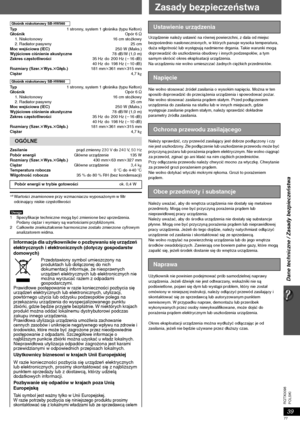 Page 7739
Dane techniczne / Zasady bezpieczeństwa
POLSKI RQTX0098
Ty p1 stronny, system 1 głośnika (typu Kelton)
GłośnikOpór 6≠
1. Niskotonowy 16 cm stożkowy
2. Radiator pasywny 25 cm
Moc wejściowa (IEC)250 W (Maks.)
Wyjściowe ciśnienie akustyczne78 dB/W (1,0 m)
Zakres częstotliwości35 Hz  d o  200 Hz (j16 dB)
40 Hz  d o  198 Hz (j10 dB)
Rozmiary (Szer.tWys.tGłęb.)181 mmk361 mmk315 mm
Ciężar4,7 kg
Ty p1 stronny, system 1 głośnika (typu Kelton)
GłośnikOpór 6≠
1. Niskotonowy 16 cm stożkowy
2. Radiator pasywny 25...