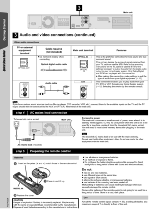 Page 88
RQTX0226
Quick Start Guide
Getting Started
[Note]
If you have various sound sources (such as Blu-ray player, DVD recorder, VCR, etc.), connect them to the available inputs on the TV and the TV 
output should then be connected to the AUX or OPTICAL IN terminal of the main unit.
Conserving power
The main unit consumes a small amount of power, even when it is in 
standby mode (approx. 0.2 W). To save power when the unit is not to be 
used for a long time, unplug it from the household AC mains socket.
You...