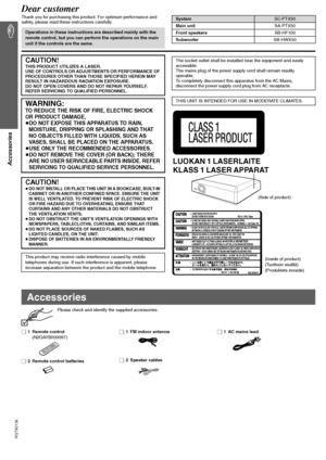 Page 2
RQTX0136
Accessories
2
Dear customer
Thank you for purchasing this product. For optimum performance and 
safety, please read these instructions carefully.
Please check and identify the supplied accessories. 
Operations in these instructions are described mainly with the 
remote control, but you can perform the operations on the main 
unit if the controls are the same.
SystemSC-PTX50
Main unit SA-PTX50
Front speakers SB-HF100
Subwoofer SB-HWX50
CAUTION!THIS PRODUCT UTILIZES A LASER.
USE OF CONTROLS OR...