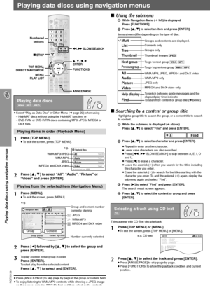 Page 18RQTX0136
18
Playing data discs using navigation menus
Playing data discs using navigation menus
≥Select “Play as Data Disc” in Other Menu (➜page 22) when using
– HighMAT discs without using the HighMAT function, or
– DVD-RAM or DVD-R/RW discs containing MP3, JPEG, MPEG4 or 
DivX files.
≥Press [ANGLE/PAGE] to skip page by page in the group or content field.
≥To enjoy listening to WMA/MP3 contents while showing a JPEG image 
on the screen, select a JPEG file first and then select audio contents.
(The...