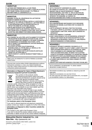 Page 40
Matsushita Electric Industrial Co., Ltd.
Web Site:http://panasonic.net
Pursuant to at the directive 2004/108/EC, article 9 (2)
Panasonic Testing Centre
Panasonic Marketing Europe GmbH
Winsbergring 15, 22525 Hamburg, Germany
p
RQTX0136-B
F0108TM0
SUOMI NORSK VA R O I T U S !
LAITTEEN KÄYTTÄMINEN MUULLA KUIN TÄSSÄ 
KÄYTTÖOHJEESSA MAINITULLA TAVALLA SAATTAA ALTISTAA 
KÄYTTÄJÄN TURVALLISUUSLUOKAN 1 YLITTÄVÄLLE 
NÄKYMÄTTÖMÄLLE LASERSÄTEILYLLE.
VA R O I T U S :VÄHENNÄ TULIPALON, SÄHKÖISKUN TAI LAITTEISTON...