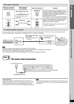 Page 7
RQTX0136
7
Simple Setup
To enjoy 5.1 channel surround sound DVD-Video, connect an amplifier with a built-in Dolby Digital or DTS decoder using an optical digital audio cable.≥Set “PCM Digital Output”, “Dolby Digital ”, “DTS Digital Surround” and “MPEG” (➜page 24).
[Note]≥Using the connections shown above, you can output CD or DVD audio only.≥Before purchasing an optical digital audio cable, chec k the terminal shape of the equipment to be connected.
≥ You cannot use DTS Digital Surround decoders not...