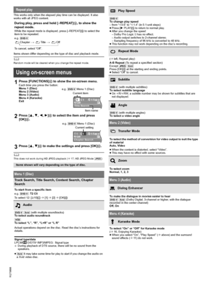 Page 1414
RQT9686
This works only when the elapsed play time can be displayed. It also 
works with all JPEG content.
Items shown differ depending on the type of disc and playback mode.
	Random mode will be cleared when you change the repeat mode.
	This does not work during HD JPEG playback (B17, HD JPEG Mode [JPEG])
Repeat play
During play, press and hold [–REPEAT]9, to show the 
repeat mode.
While the repeat mode is displayed, press [–REPEAT]9 to select the 
item to be repeated.
e.g. [DVD-V]
`Chapter ---....
