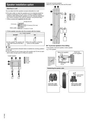 Page 2020
RQT9686
You can attach all of the speakers (except subwoofer) to a wall.
≥The wall or pillar on which the speakers are to be attached should be 
capable of supporting 10 kg per screw. Consult a qualified building 
contractor when attaching the speakers to a wall. Improper attachment 
may result in damage to the wall and speakers, and personal injury.
1 Drive a screw (not supplied) into the wall.
2 Fit the speaker securely onto the screw(s) with the hole(s).
∫TipsUse the measurements indicated below to...
