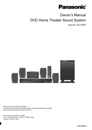 Page 1Owner’s Manual
DVD Home Theater Sound System
Model No. SC-XH70
[_P_] [PC]RQT9596-P
until 
2012/03/02
Thank you for purchasing this product. 
For optimum performance and safety, please read these instructions carefully.
Please keep this manual for future reference.
If you have any questions, contact:
U.S.A. and Puerto Rico: 1-800-211-PANA (7262)
Canada:1-800-561-5505
SC-XH70 PPC_eng.book  Page 1  Tuesday, December 27, 2011  9:25 AM
 