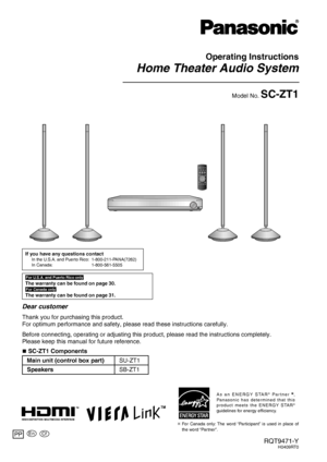 Page 1Operating Instructions
Home Theater Audio System
Model No. SC-ZT1
RQT9471-YH0409RT0
Dear customer
Thank you for purchasing this product.
For optimum performance and safety, please read these instructions caref\
ully.
Before connecting, operating or adjusting this product, please read the \
instructions completely.
Please keep this manual for future reference.
PP
For U.S.A. and Puerto Rico only
The warranty can be found on page 30.
For Canada only
The warranty can be found on page 31.
If you have any...