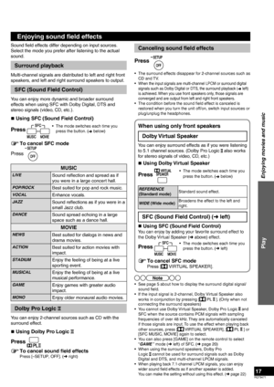 Page 17RQT9471
17
Canceling sound ﬁ eld effects
Press 
•  The surround effects disappear for 2-channel sources such as  CD and TV.
• 
When the input signals are multi-channel LPCM or surround digital 
signals such as Dolby Digital or DTS, the surround playback ( ➜ left) 
is achieved. When you use front speakers only, those signals are 
converged and are output from left and right front speakers.
•  The condition before the sound field effect is canceled is  restored when you turn the unit off/on, switch input...