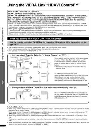 Page 18VQT2R70
18
What is VIERA Link “HDAVI Control” ?
VIERA Link™ is a new name for EZ SyncTM.
VIERA Link “HDAVI Control” is a convenient function that offers li\
nked operations of this system, 
and a Panasonic TV (VIERA) or Blu-ray Disc player/DVD recorder (DIGA)\
 under “HDAVI Control”. 
You can use this function by connecting the equipment with the HDMI cabl\
e. See the operating 
instructions for connected equipment for operational details.
•  VIERA Link “HDAVI Control”, based on the control functions...