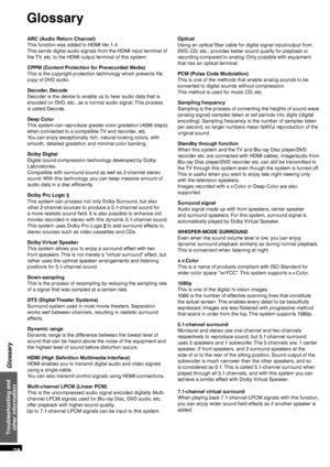 Page 28VQT2R70
28
Glossary
Optical
Using an optical ﬁ ber cable for digital signal input/output from 
DVD, CD, etc., provides better sound quality for playback or 
recording compared to analog. Only possible with equipment 
that has an optical terminal.
PCM (Pulse Code Modulation)
This is one of the methods that enable analog sounds to be 
converted to digital sounds without compression. 
This method is used for music CD, etc.
Sampling frequency
Sampling is the process of converting the heights of sound wave...