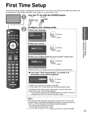 Page 1515
Getting started
 First Time Setup Identifying Controls
 First Time Setup
or
Turn the TV On with the POWER button
or
(Remote)
(TV)
Configure your viewing mode
 Select your  languageLanguage / Idioma / Langue
English Español Français
Step 1 of 7 / Paso 1 de 7 / Étape 1 de 7
OKSelect
Selección Sélection
Select your language
Seleccione su idioma
Sélection de la langue select
 OK
 Select your countryStep 2 of 7
RETURN
OK
Select
Country
Select the country where this TV is being used.U.S.A. Canada Other...