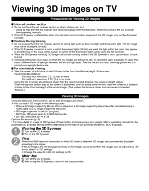 Page 2424
Precautions for Viewing 3D Images
 Infra-red receiver section  Do not soil the infra-red receiver section or attach stickers etc. to it\
.•  Doing so may prevent the receiver from receiving signals from the televi\
sion, which may prevent the 3D Eyewear  from operating normally.
  If the 3D Eyewear is affected by other infra-red data communication equipment, the 3D images ma\
y not be displayed 
correctly.
 Cautions During Viewing   Do not expose the infra-red receiver section to strong light such as...