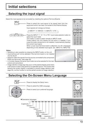 Page 13MENU  VOL 
ENTER/ 
+ / 
- / 
INPUT 
.......(Japanese)  .......(Chinese)  Italiano  Français  Deutsch  English(UK) 
Español 
ENGLISH(US) 
.......(Russian) 
Русский 
1/2
Signal
PC
Off
Standby saveOff
Power managementOff
Auto power offOff
OSD LanguageEnglish (
UK) Component/RGB-in select
RGB
Input label
Power save
Setup
13
Initial selections
Selecting the On-Screen Menu Language
Press to display the Setup menu.
Press to select the OSD Language.
Press to select your preferred language.
   Selectable...