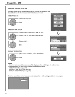 Page 14PC
FULLNANODRIFT
English (UK) 
Deutsch 
Français 
 
Italiano 
 
Español 
 
ENGLISH (US) 
Русский 
OSD LANGUAGE
SET  SELECT 
PRESENT TIME SETUP
PRESENT TIME OF DAY    MON  99:99
SET
PRESENT TIME OF DAY99:99DAYMON
PRESENT TIME SETUP
PRESENT TIME OF DAY    MON  99:99
SET
PRESENT TIME OF DAY10:00DAYTUE
LANDSCAPE
PORTRAIT
DISPLAY ORIENTATION
14
From the second time on, the below screen is displayed for a while (setting condition is an example). When ﬁ rst switching on the unit
Following screen will be...