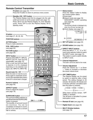 Page 1717
Basic Controls
Standby (ON / OFF) button
The Plasma Display must ﬁ rst be plugged into the wall 
outlet and turned on at the power switch (see page 13).
Press ON to turn the Plasma Display On, from Standby 
mode. Press OFF to turn the Plasma Display Off to 
Standby mode.
SET UP button (see page 23)
SOUND button (see page 35)
DIRECT INPUT buttons
Press the INPUT “1”, “2”, “3” or “PC” 
input mode selection button to select 
the INPUT mode. (see page 15)
This button is used to switch directly 
to INPUT...