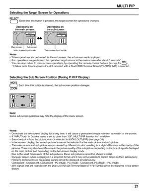 Page 2121
MULTI PIP
Selecting the Target Screen for Operations
 
Each time this button is pressed, the target screen for operations changes.
PCINPUT1PCINPUT1
Main screen Sub screen
Main screen input mode Sub screen input mode
Operations on 
the main screenOperations on 
the sub screen
Notes:
•  When operations are performed for the sub screen, the sub screen audio is played.
•  If no operations are performed, the operation target returns to the main screen after about 5 seconds*. 
  You can also return to main...