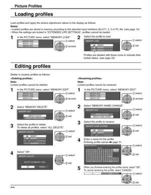 Page 3232
Picture Proﬁ les
Load proﬁ les and apply the picture adjustment values to the display as follows. 
Notes:
• Loaded  proﬁ les are stored in memory according to the selected input interface (SLOT1, 2, 3 or PC IN). (see page 15)
• When the settings are locked in “EXTENDED LIFE SETTINGS”, proﬁ les cannot be loaded.
1In the PICTURE menu, select “MEMORY LOAD”.
MEMORY SAVEMEMORY LOAD
MEMORY EDIT1 select
2 access
Loading proﬁ les
2
Select the proﬁ le to load. 
MEMORY LOAD
1. [    ]
2. [    ]
3. [    ]MEMORY2...