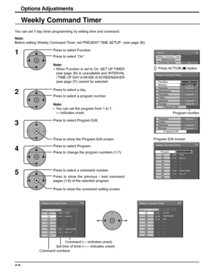 Page 58Options
On
Weekly Command Timer
Onscreen display 
1/3
Memory lock
Weekly Command Timer 
Program1MondayOnFunction
Program3Tuesday --- Wednesday Program3Thursday --- Friday Program6Saturday Program4Sunday Program Edit 
yProgram3Thursday --- Friday Program6Saturday Program4Sunday Program Edit 
Weekly Command Timer 
8:00 
10:30 0102
1/8
--:-- 03--:-- 04--:-- 
--:-- 0512:00 069:12 PON
IMS:SL1 
--- 
--- 
--- 
---  DAM:ZOOM 
AVL:10 0708
1Program
Weekly Command Timer 
20:00 
20:30 57 
58 
8/8 
 
22:00 59 --:--...