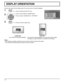 Page 4444
Sets the fan control and the display style of on-screen menu for vertical installation.
Press to display the SET UP menu.
Press to select DISPLAY ORIENTATION.
Press to select “LANDSCAPE” or “PORTRAIT”.
Press to exit from adjust mode
1
2
3
Notes:
•  If the display is installed vertically, the power switch should be located at the bottom.
•  Fan control will be switched when turning on the unit next time.
LANDSCAPE PORTRAIT
Fan control for horizontal installation.Fan control for vertical installation....