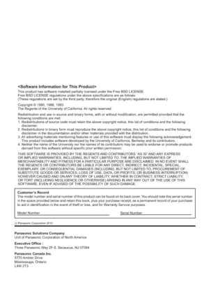 Page 68Panasonic Solutions Company
Unit of Panasonic Corporation of North America
Executive Of ce :
Three Panasonic Way 2F-5, Secaucus, NJ 07094
Panasonic Canada Inc.
5770 Ambler  Drive
Mississauga, Ontario
L4W 2T3
Customer’s Record
The model number and serial number of this product can be found on its back cover. You should note this serial number 
in the space provided below and retain this book, plus your purchase receipt, as a permanent record of your purchase 
to aid in identi cation in the event of...