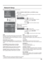 Page 55SIGNAL
EXTENDED LIFE SETTINGS
SCREENSAVER
INPUT LABEL
COMPONENT/RGB-IN SELECT
RGB
3D SETTINGS
NETWORK SETUP
192.168.  0.  8
1024 255.255.255.
  0
192.168.
  0.  1 IP ADDRESS DHCP NETWORK SETUP
SAVE
SUBNET MASK
GATEWAY
PORT
AUTO LAN SPEED
0 NETWORK ID
RS-232C CONTROL I/F SELECT
--:--:--:--:--:-- MAC ADDRESSOFF
Network Setup
Make the various settings to use the network function.
  DHCP, IP ADDRESS, SUBNET MASK, and GATEWAY settings
1 Set DHCP.
     
When “OFF” is selected, IP ADDRESS and other settings can...